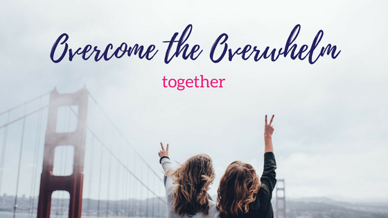 Overcome the Overwhelm – Together