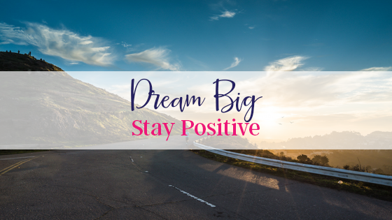 Dream Big, Stay Positive!