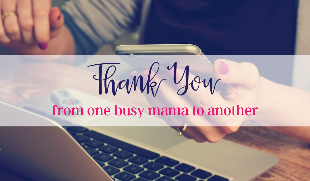 Thank You! From One Busy Mama to Another…